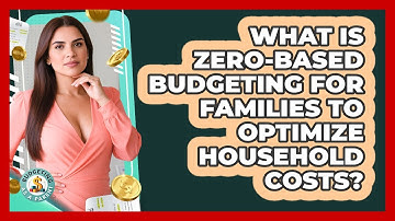 What Is Zero-based Budgeting For Families To Optimize Household Costs? - Budgeting as a Parent