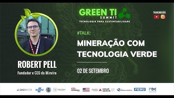 Robert Pell (MINVIRO): Mineração com Tecnologia Verde | GREEN TI SUMMIT