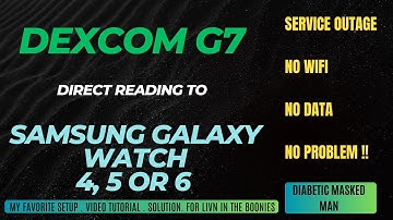 Dexcom G7 to Samsung Galaxy Watch 4, 5 or 6 Offline Tutorial