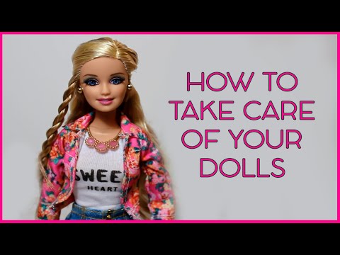 How To Take Care Of Your Dolls!