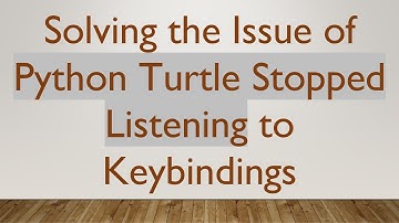 Solving the Issue of Python Turtle Stopped Listening to Keybindings