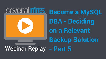 Webinar replay: Become a MySQL DBA - webinar series: Deciding on a relevant backup solution - part 5