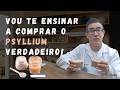 VOU TE ENSINAR A COMPRAR O PSYLLIUM VERDADEIRO!