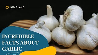 INCREDIBLE: facts about garlic, LogicLane