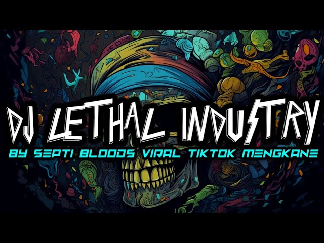 DJ LETHAL INDUSTRY SLOWED BY SEPTI BLOODS VIRAL TIKTOK MENGKANE class=