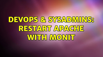 DevOps & SysAdmins: Restart apache with monit (3 Solutions!!)