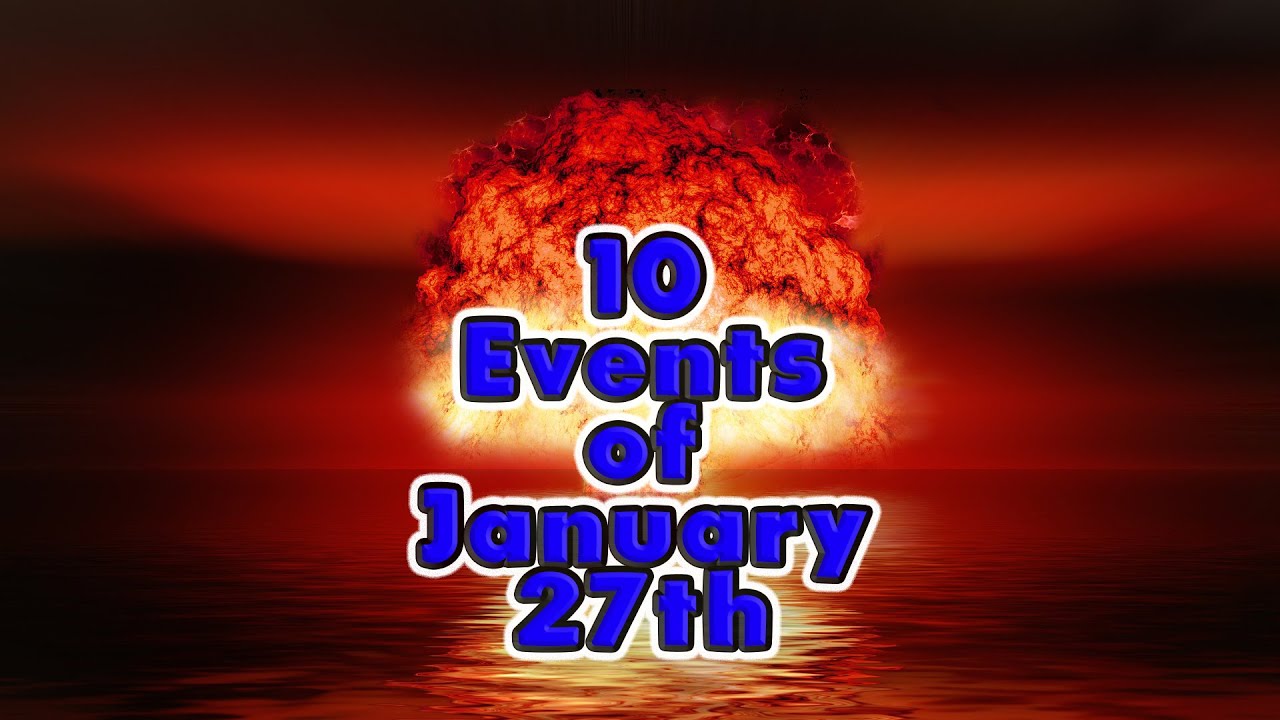 Top 10 Events Of January 27Th. On This Day