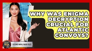 Why Was Enigma Decryption Crucial For Atlantic Convoys? - Second World War Files