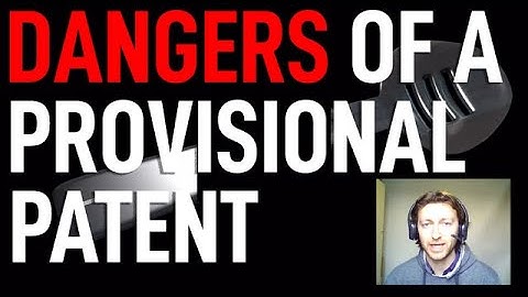 DANGERS of a Provisional Patent application 2025