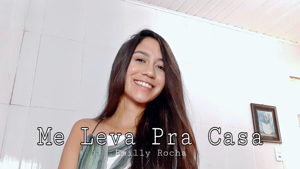Me Leva Pra Casa - Emilly Rocha (Cover) - YouTube