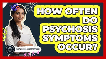 How Often Do Psychosis Symptoms Occur?