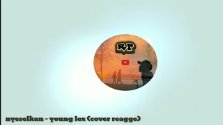 Nyeselkan - young lex (cover reagge)