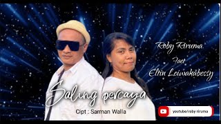 SALING PERCAYA. Cipt : Sarman Walla.Voc : Roby Riruma faet Eltin Leiwakabessy. lagu Ambon terbaru.