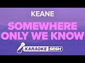Keane  somewhere only we know karaoke