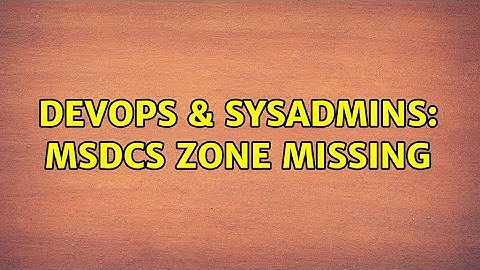 DevOps & SysAdmins: MSDCS zone missing