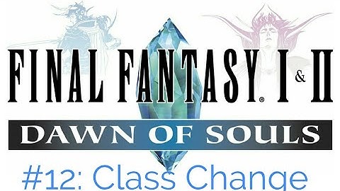 Final Fantasy I Dawn of Souls | #12: Class Change