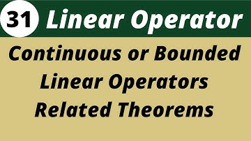 Continuous or Bounded  Linear Operators | Functional Analysis | Lecture 31