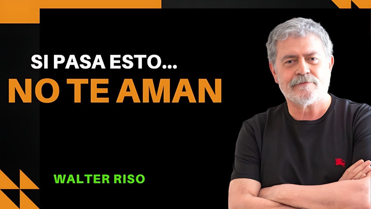 “SI PASA ESTO NO TE AMAN – Walter Riso” - YouTube