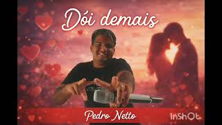 Dói Demais Pedro Netto Sucesso De