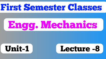 Bihar first semester group B/ engineering mechanics Lecture 8