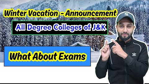 Winter Vacation Announcement  - All Degree Colleges of J&K - What About Exams ?? 