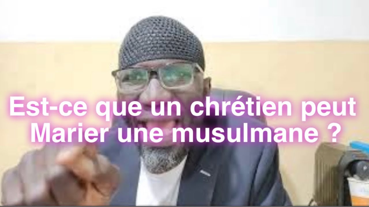 Débat religieux: Est-ce que un chrétien peut marier une Musulmane ?