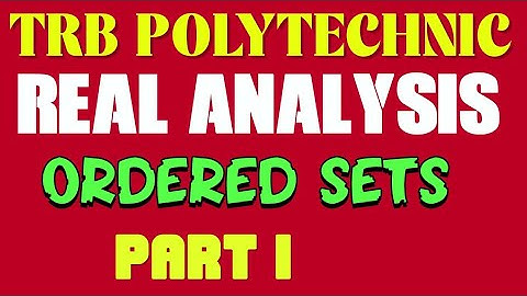 TRB POLYTECHNIC ONLINE CLASS- REAL ANALYSIS- ORDERED SETS (PART 1)