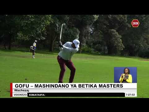 Wachezaji 88 Wa Gofu Kushiriki Mashindano Ya Betika Masters Wachezaji 88 Wa Gofu Kushiriki Mashindano Ya Betika Masters
