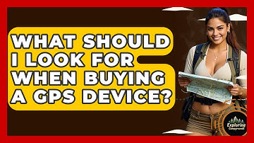 What Should I Look For When Buying A GPS Device? - Exploring Campgrounds