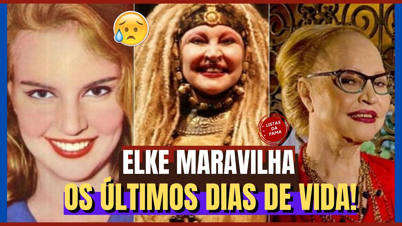 COMO FORAM OS ÚLTIMOS DIAS DE ELKE MARAVILHA - YouTube