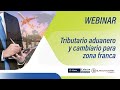 WEBINAR Tributario, Aduanero y Cambiario