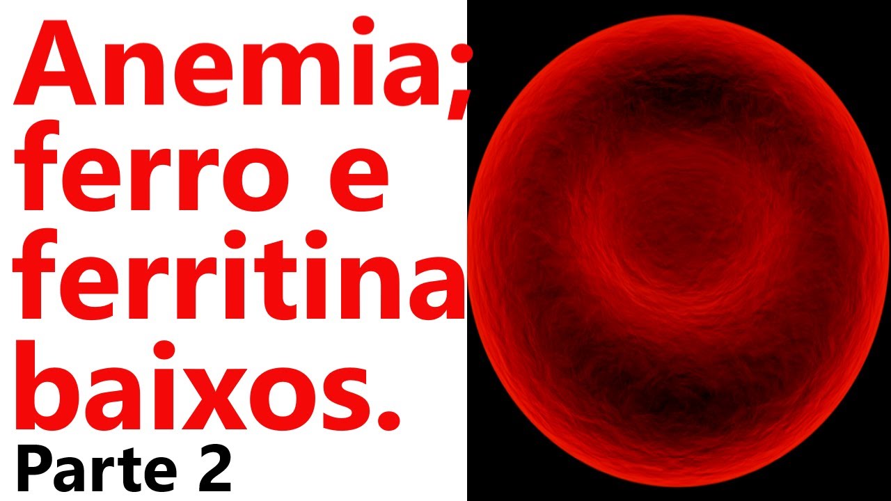 ANEMIA, FERRO E FERRITINA BAIXOS. RESOLVA ISSO. PARTE 2. - YouTube
