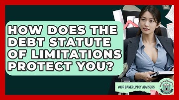 How Does The Debt Statute Of Limitations Protect You? - Your Bankruptcy Advisors