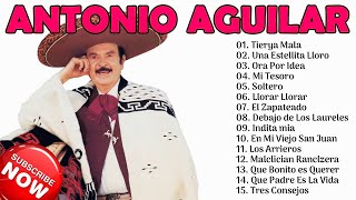 ANTONIO AGUILAR 20 SUS GRANDES EXITOS | LAS MEJORES CANCIONES DE ANTONIO AGUILAR