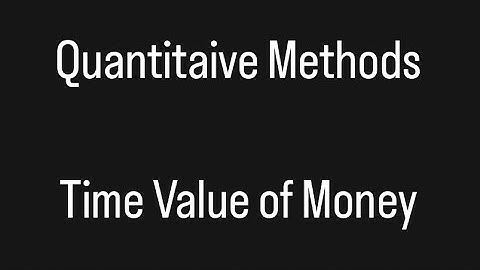 CFA Level 1 - Quantitative Methods - Time Value of Money