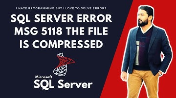 #Msg5118 The file is compressed but does not reside in a read-only database or filegroup #SQLERROR