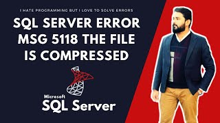 #Msg5118 The file is compressed but does not reside in a read-only database or filegroup #SQLERROR