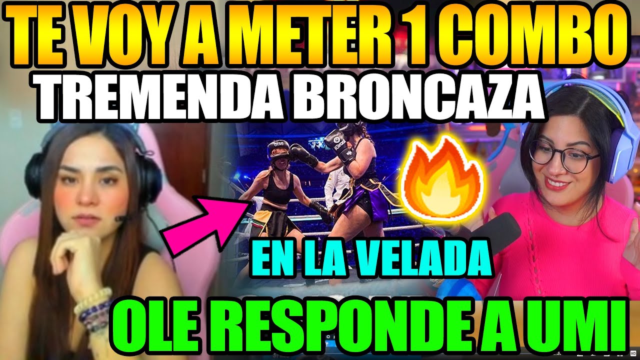 🔥TREMENDA BRONCAZA!!🔥 OLENKA RESPONDE UMI PARA MECHARSE EN LA VELADA 