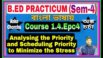 #1.4.Epc4 B.Ed Practicum(Sem-4) Analysing the Priority and Scheduling Priority to Minimize Stress