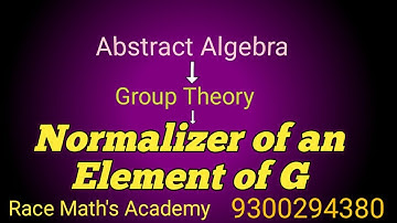 || Lecture 34 Group Theory || Normalizer of an element of G