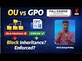 OU &amp; GPO Explained in Windows Server 2022 | Block Inheritance, Enforced &amp; Precedence