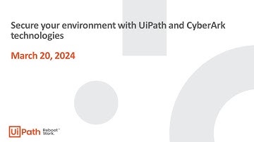 Secure your environment with UiPath and CyberArk technologies - Session 1