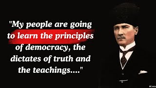 Mustafa Kemal Atatürk's Famous Quotes| Ataturk's Life.