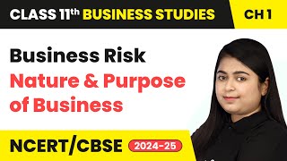 Business Risk - Nature and Purpose of Business | Class 11 Business Studies Chapter 1 | CBSE 2024-25