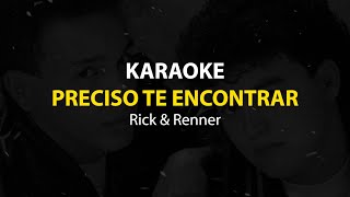 Video thumbnail of "KARAOKE Preciso Te Encontrar - Rick & Renner"