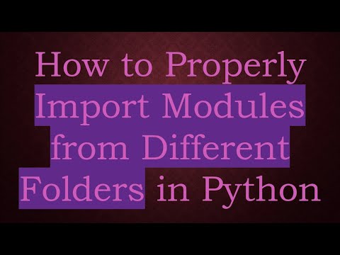 How to Properly Import Modules from Different Folders in Python