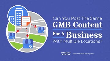 Can You Post The Same GMB Content For A Business With Multiple Locations?