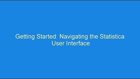 Getting Started: Navigating the Statistica User Interface
