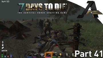 7 Days to Die Alpha 12.4 Gameplay - Part 41 - "Another Huge Horde"