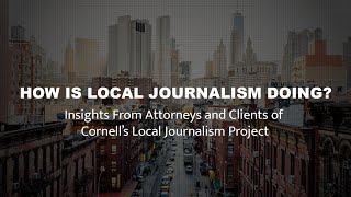 Insights on the State of Journalism From Attorneys and Clients of Cornell's Local Journalism Project